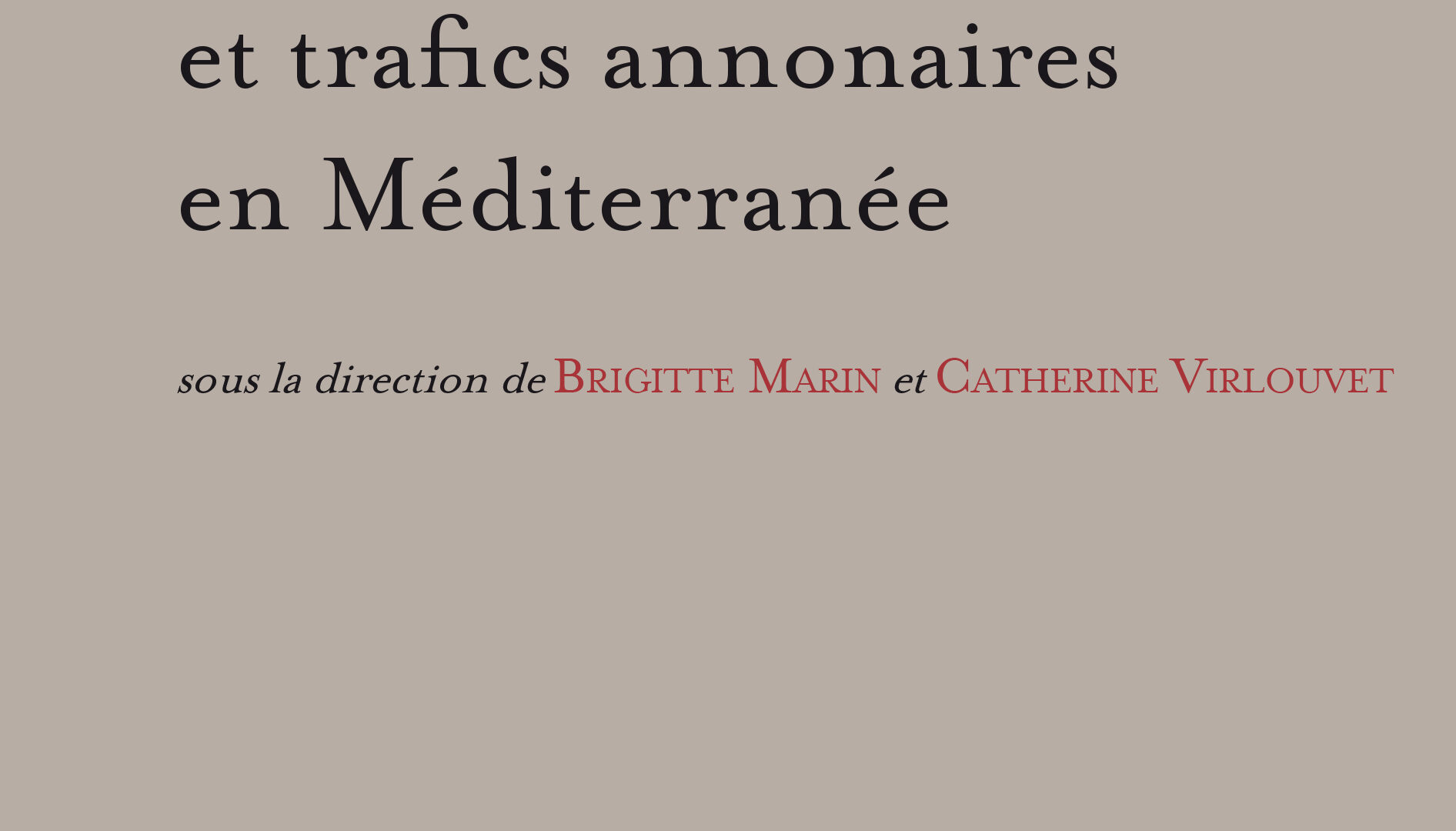 Entrepôts et trafics annonaires en Méditerranée : Antiquité-Temps modernes, sous la direction de Brigitte Marin et Catherine…