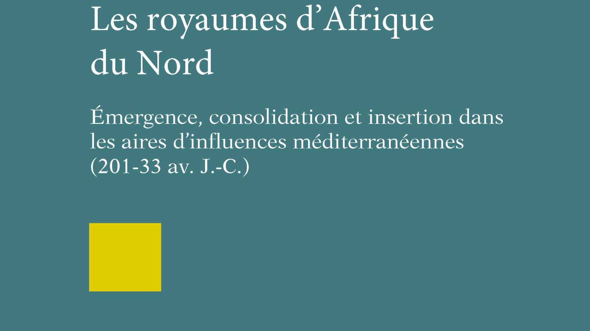Les royaumes d’Afrique du Nord : émergence, consolidation et insertion dans les aires d’influences méditerranéennes (201-33…