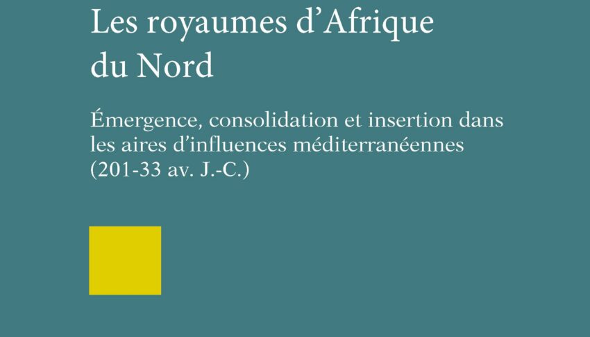 Les royaumes d’Afrique du Nord : émergence, consolidation et insertion dans les aires d’influences méditerranéennes (201-33…