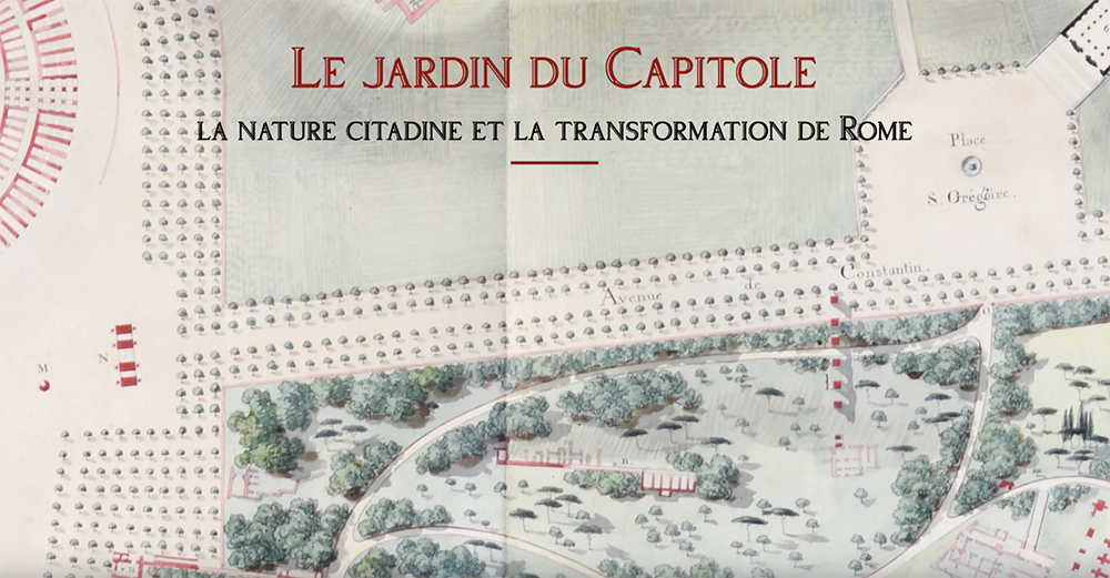 VIDÉO Roma Napoleonica, 1809-1814. Regards sur des rêves devenus projets – Épisode 4 – « Le jardin du Capitole »