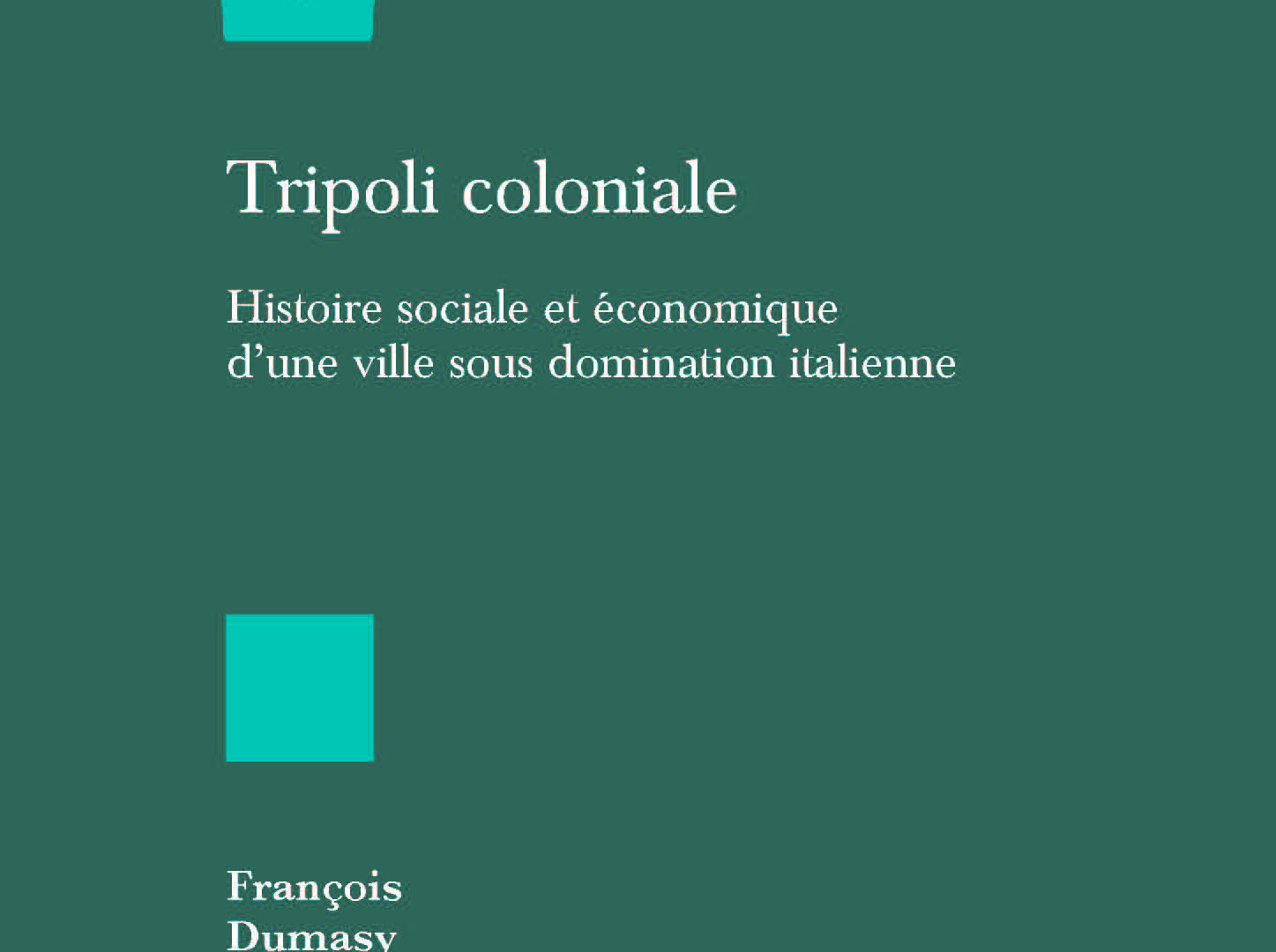Tripoli coloniale : histoire sociale et économique d’une ville sous domination italienne