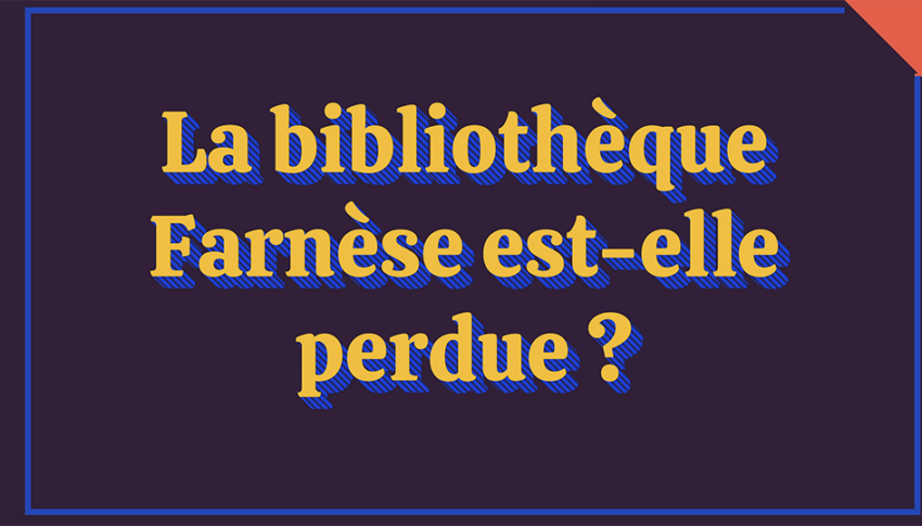 Vidéo « La bibliothèque Farnèse est-elle perdue ? » avec Angela Cossu