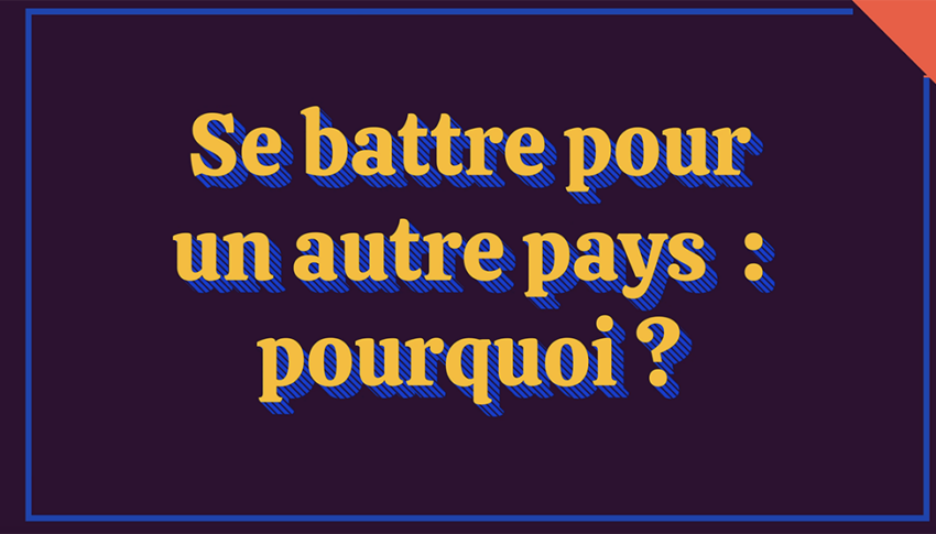 Vidéo « Se battre pour un autre pays : pourquoi ? » avec Arthur Hérisson