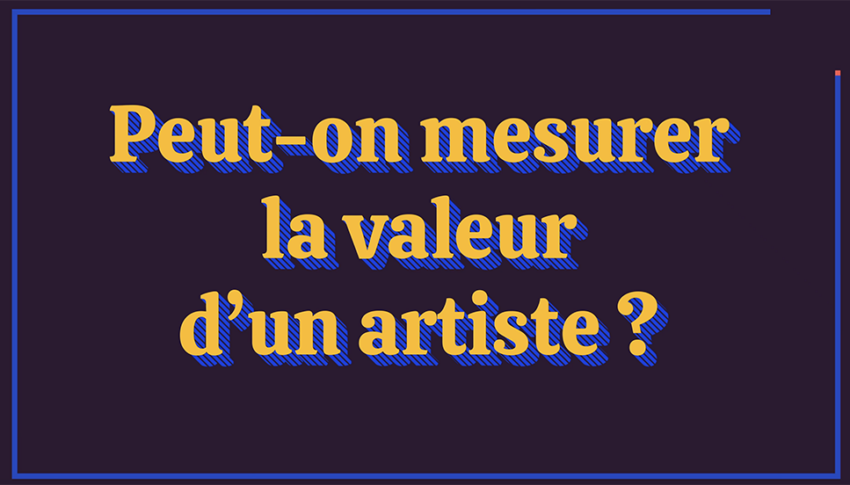 Vidéo « Peut-on mesurer la valeur d’un artiste ? » avec Élodie Oriol
