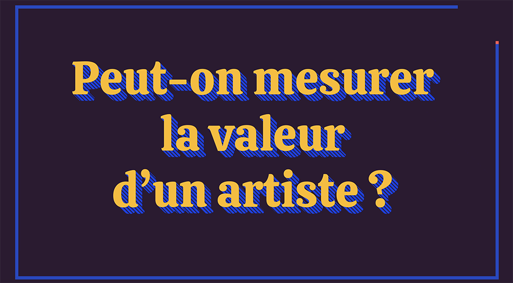 Vidéo « Peut-on mesurer la valeur d’un artiste ? » avec Élodie Oriol