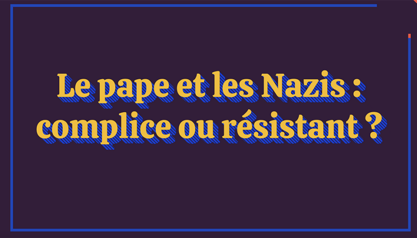 Vidéo Le pape et les Nazis : complice ou résistant ? avec Nina Valbousquet