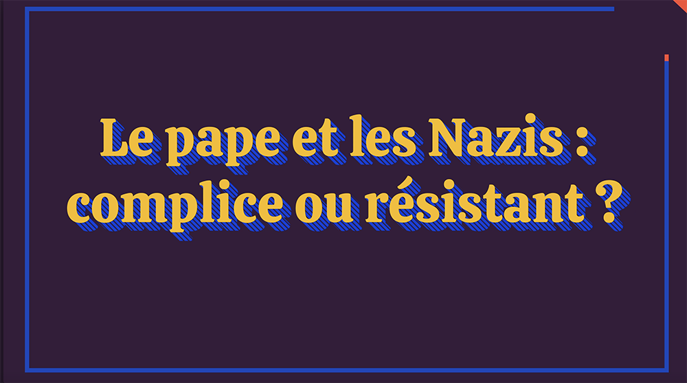 Vidéo Le pape et les Nazis : complice ou résistant ? avec Nina Valbousquet