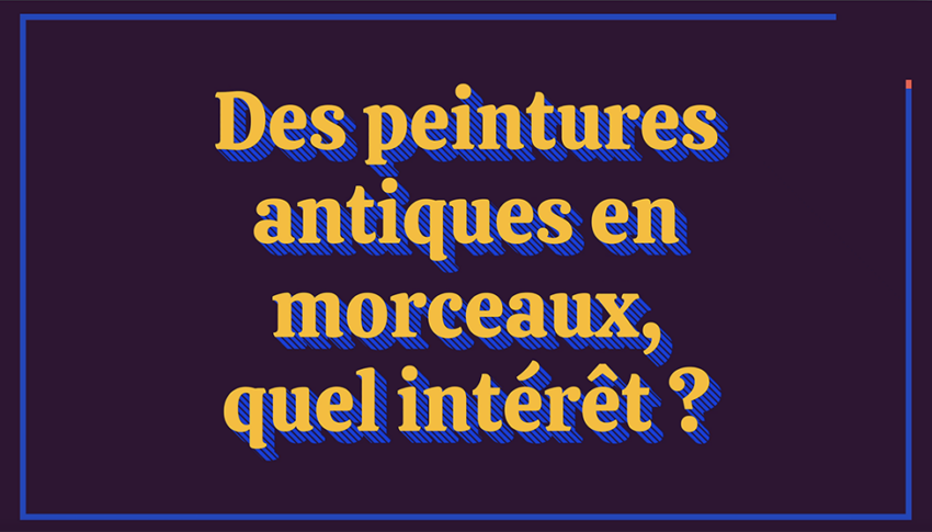 Vidéo « Des peintures antiques en morceaux, quel intérêt ? » avec Paolo Tomassini