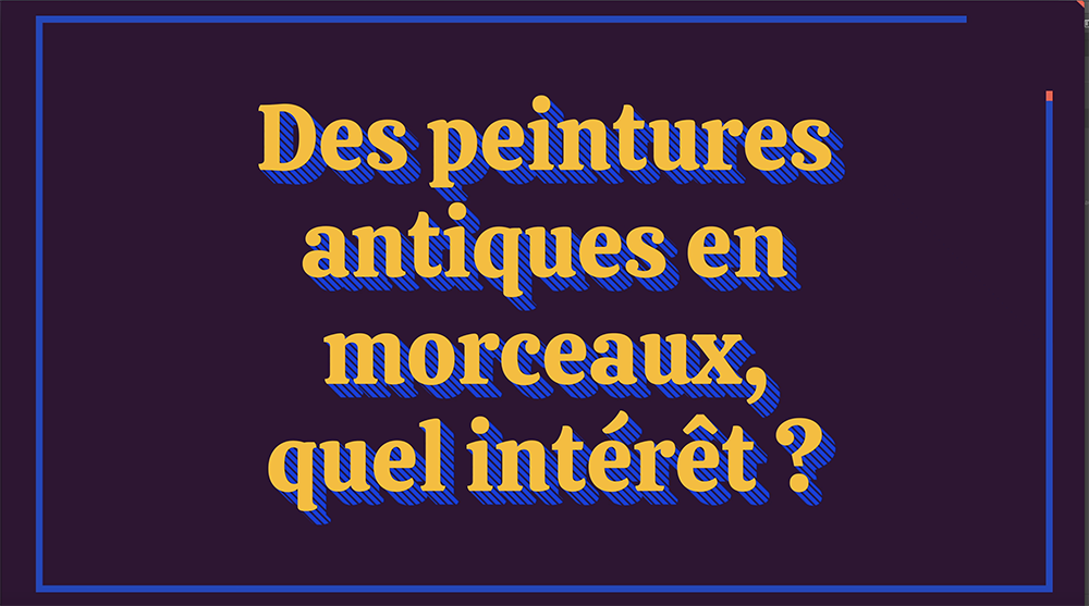 Vidéo « Des peintures antiques en morceaux, quel intérêt ? » avec Paolo Tomassini