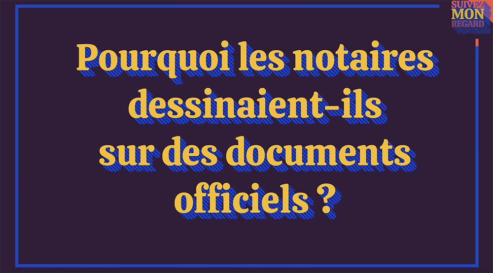 Vidéo « Pourquoi les notaires dessinaient-ils sur des documents officiels ? » avec Philippe Lefeuvre