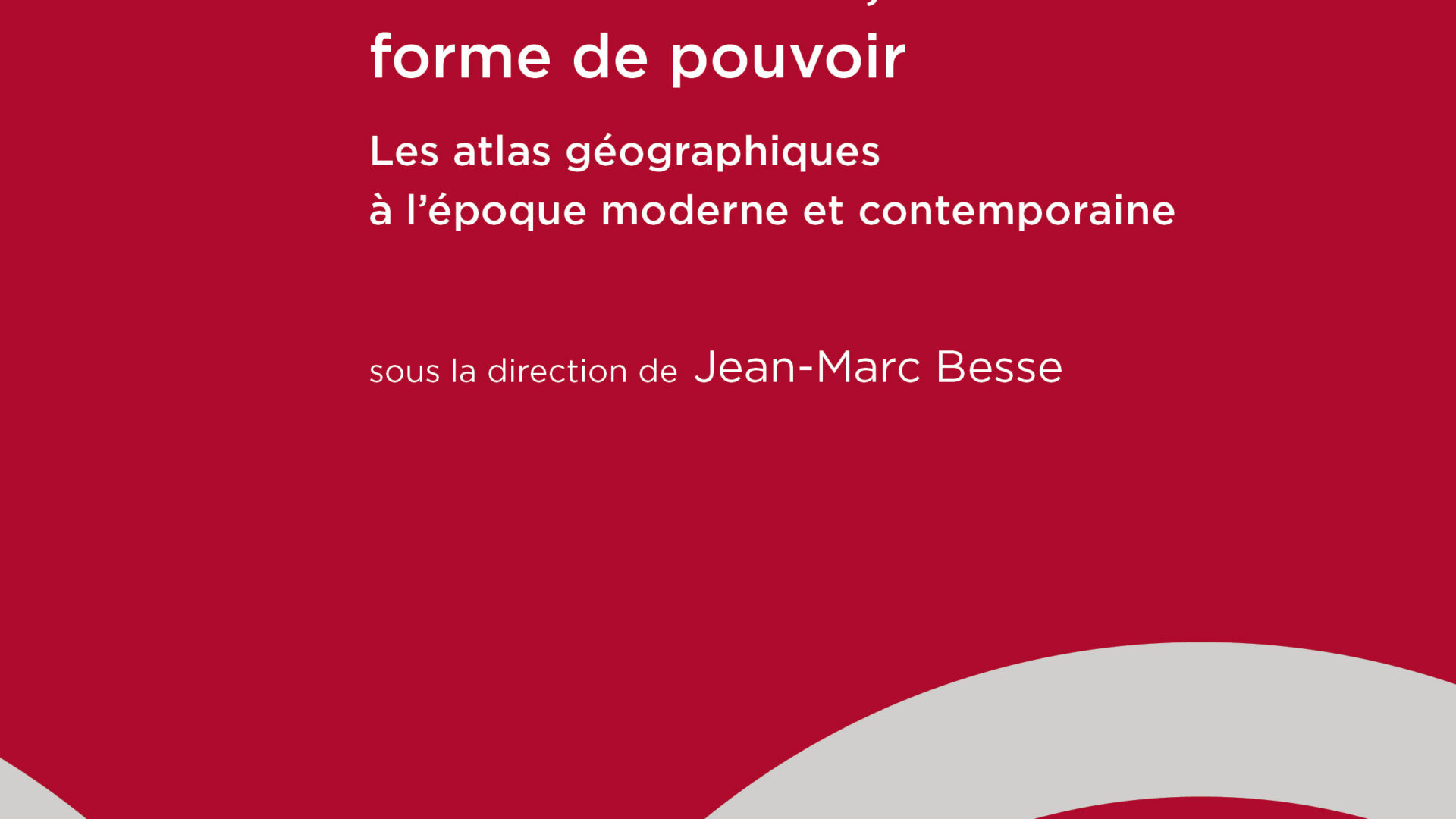 Forme du savoir, forme de pouvoir Les atlas géographiques à l’époque moderne et contemporaine