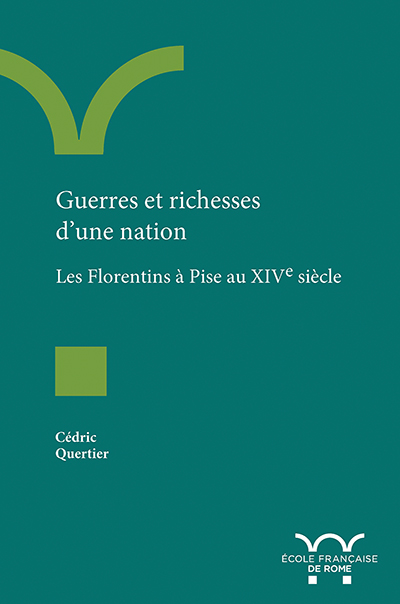 Guerres et richesses d’une nation Les Florentins à Pise au XIVe siècle