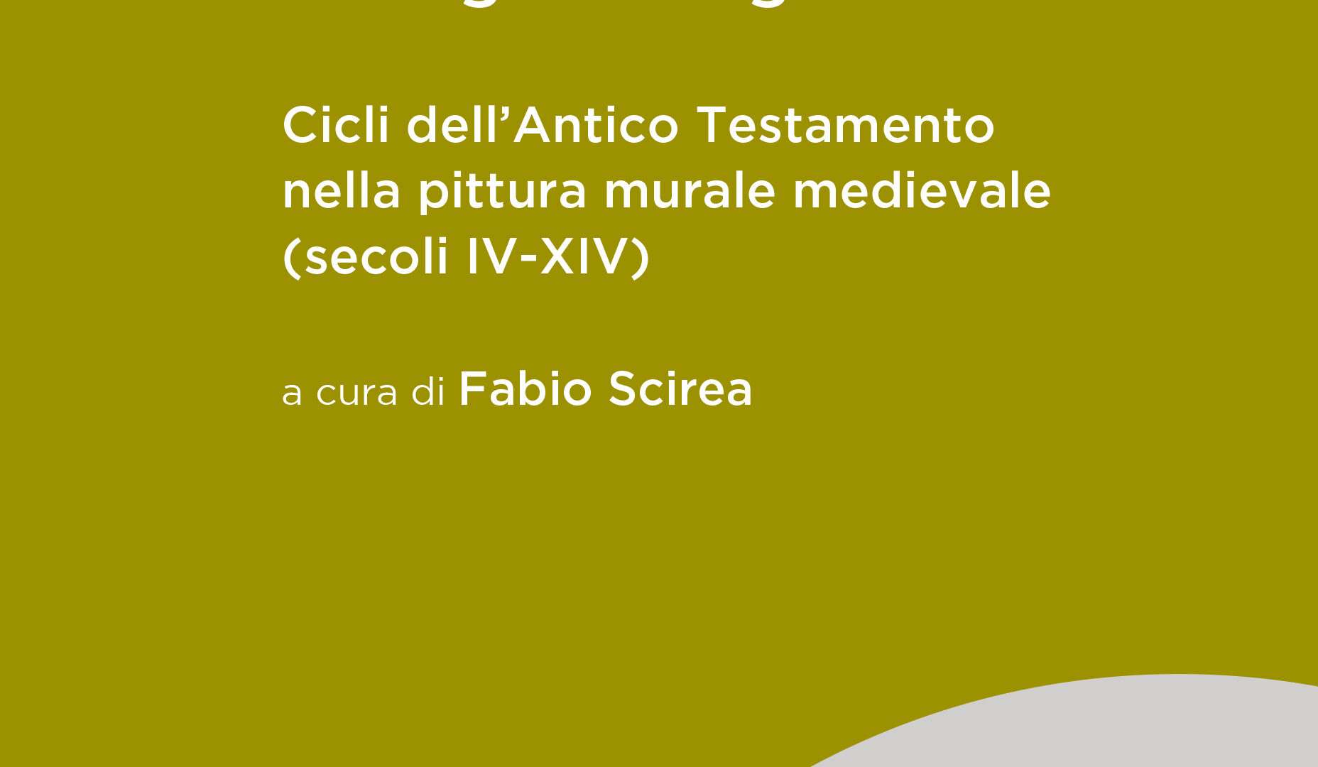 L’esegesi in figura Cicli dell’Antico Testamento nella pittura murale medievale (secoli IV-XIV)