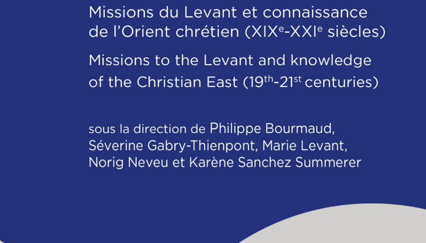 « In partibus fidelium » Missions du Levant et connaissance de l’Orient chrétien (XIXe-XXIe s.) Missions to the Levant and…