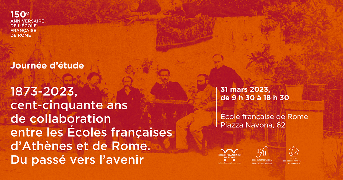 1873-2023, cent-cinquante ans de collaboration entre les Écoles françaises d’Athènes et de Rome. Du passé vers l’avenir