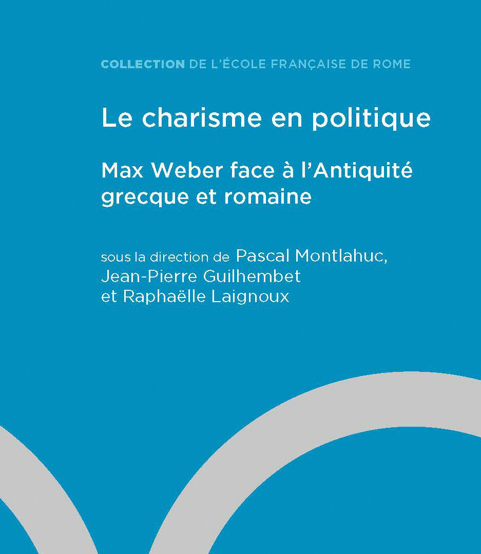 Le charisme en politique Max Weber face à l’Antiquité grecque et romaine