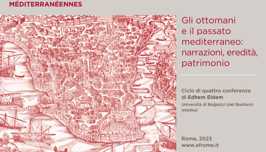 VIDÉOS – Les conférences d’Edhem Eldem sur « Les Ottomans et le passé méditerranéen : récits, héritages, patrimoines »