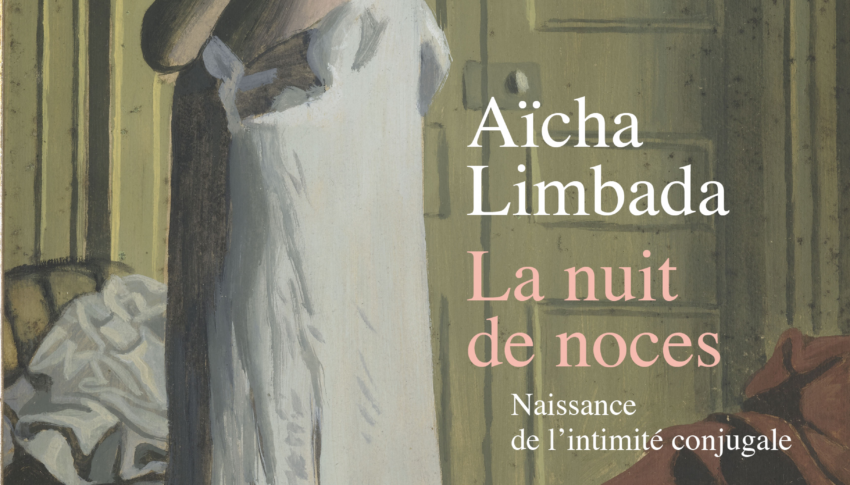 Couverture de l'ouvrage « La Nuit de noces. Une histoire de l’intimité conjugale » Aïcha Limbada, Paris, La Découverte, 2023