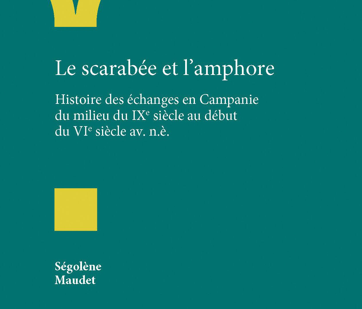 Le scarabée et l’amphore. Histoire des échanges en Campanie du milieu du IXe siècle au début du VIe siècle av. n. è.