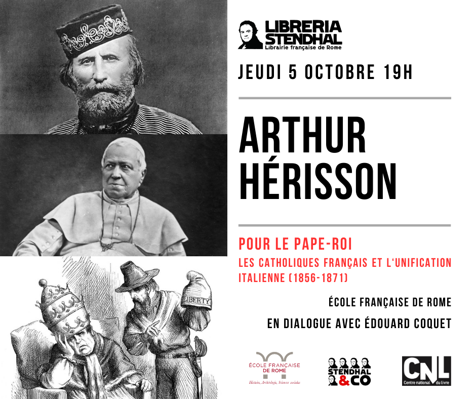 Rencontre avec Arthur Hérisson – Pour le pape-roi. Les catholiques français et l’unification italienne (1856-1871)
