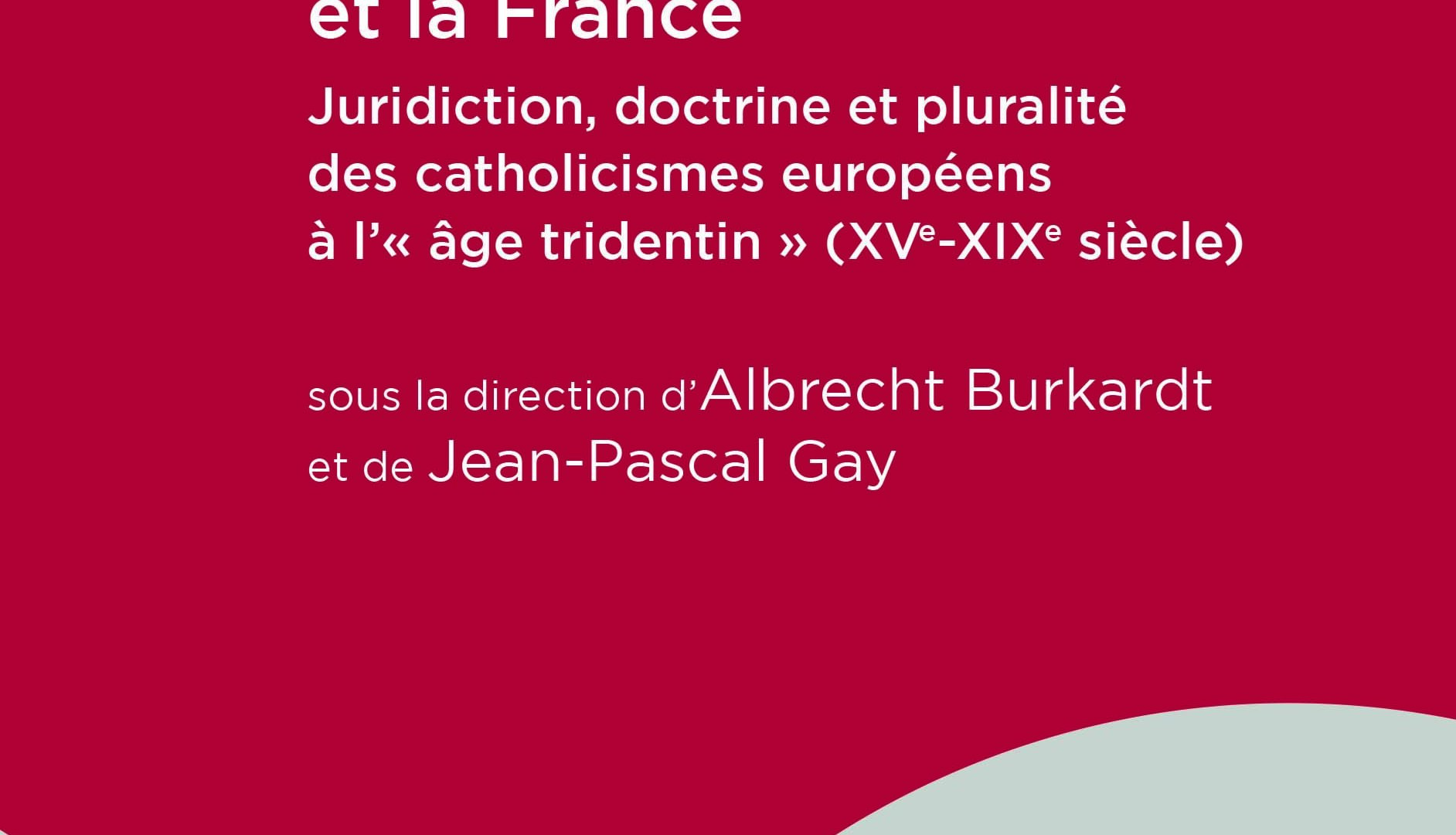 L’Inquisition romaine et la France Juridiction, doctrine et pluralité des catholicismes européens à l’« âge tridentin »…