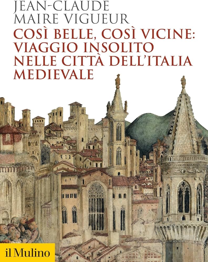 Così belle, così vicine: viaggio insolito nelle città dell’Italia medievale