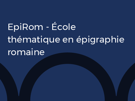 EpiRom – École thématique en épigraphie romaine