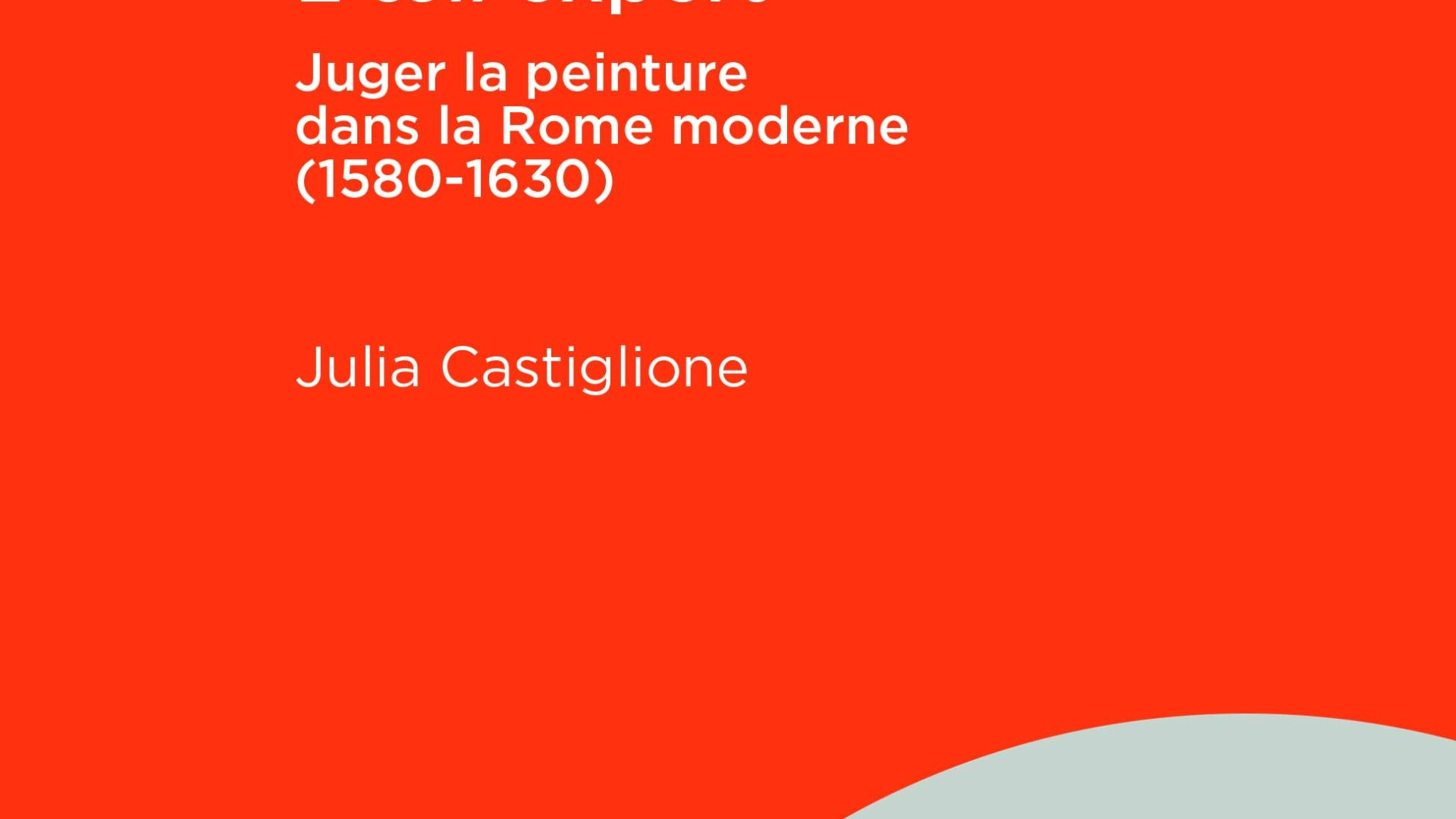 L’œil expert Juger la peinture dans la Rome moderne (1580-1630)