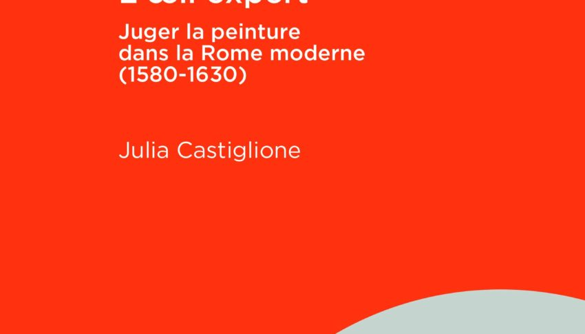 L’œil expert Juger la peinture dans la Rome moderne (1580-1630)