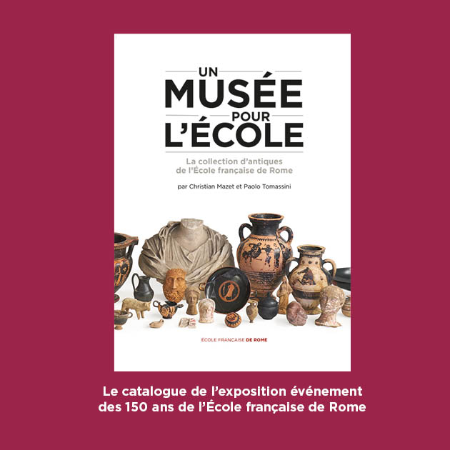 Un musée pour l’École. La collection d’antiques de l’École française de Rome