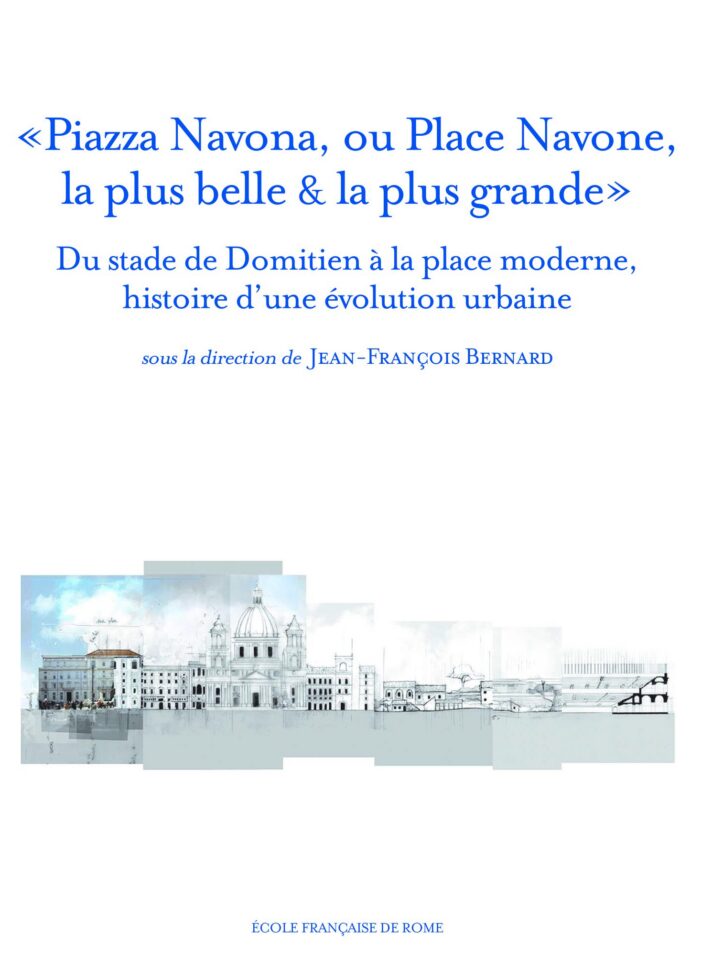 Couverture de l’ouvrage « Piazza Navona, ou Place Navone, la plus belle & la plus grande », Collection de l’École française de Rome 493